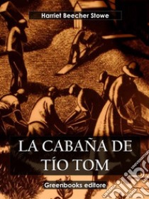 La cabaña de tío Tom. E-book. Formato EPUB ebook di Harriet Beecher Stowe