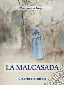 La malcasada. E-book. Formato EPUB ebook di Carmen de Burgos