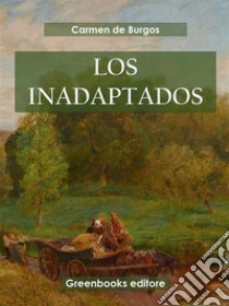 Los inadaptados. E-book. Formato EPUB ebook di Carmen de Burgos