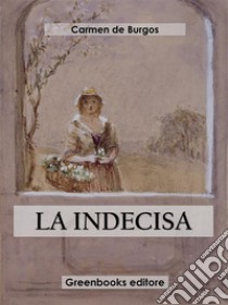 La indecisa. E-book. Formato EPUB ebook di Carmen de Burgos