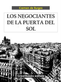 Los negociantes de la puerta del sol. E-book. Formato EPUB ebook di Carmen de Burgos