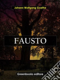 Fausto. E-book. Formato EPUB ebook di Johann Wolfgang Goethe