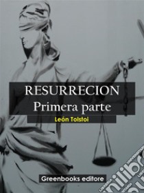 Resurrecion. Primera parte. E-book. Formato EPUB ebook di León Tolstoi