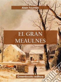 El gran Meaulnes. E-book. Formato EPUB ebook di Alain Fournier