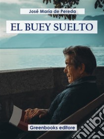 El buey suelto. E-book. Formato EPUB ebook di José María de Pereda