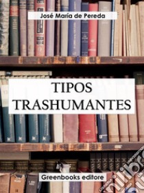 Tipos trashumantes. E-book. Formato EPUB ebook di José María de Pereda