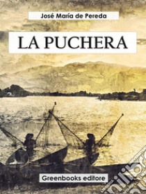 La puchera. E-book. Formato EPUB ebook di José María de Pereda