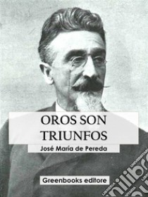 Oros son triunfos. E-book. Formato EPUB ebook di José María de Pereda