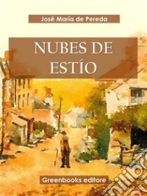 Nubes de estío. E-book. Formato EPUB ebook di José María de Pereda