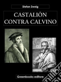 Castalión contra Calvino. E-book. Formato EPUB ebook di Stefan Zweig