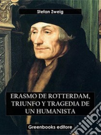 Erasmo de Rotterdam, triunfo y tragedia de un humanista. E-book. Formato EPUB ebook di Stefan Zweig