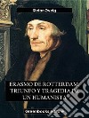 Erasmo de Rotterdam, triunfo y tragedia de un humanista. E-book. Formato EPUB ebook