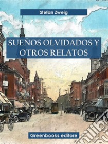 Sueños olvidados y otros relatos. E-book. Formato EPUB ebook di Stefan Zweig