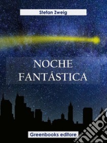 Noche fantástica. E-book. Formato EPUB ebook di Stefan Zweig