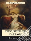 Dido, reina de Cartago. E-book. Formato EPUB ebook di Christopher Marlowe