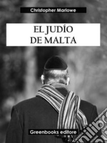 El judío de Malta. E-book. Formato EPUB ebook di Christopher Marlowe