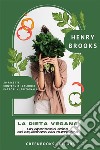 La Dieta VeganaUn approccio etico ed equilibrato alla nutrizione. E-book. Formato EPUB ebook di Henry Brooks