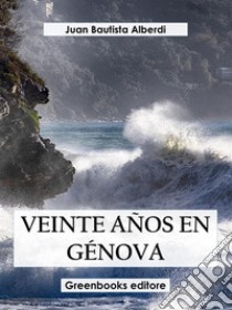 Veinte dias en Génova. E-book. Formato EPUB ebook di Juan Bautista Alberdi