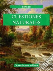 Cuestiones naturales. E-book. Formato EPUB ebook di Séneca