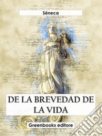 De la brevedad de la vida. E-book. Formato EPUB ebook di Séneca