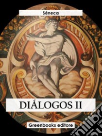 Diálogos II. E-book. Formato EPUB ebook di Séneca