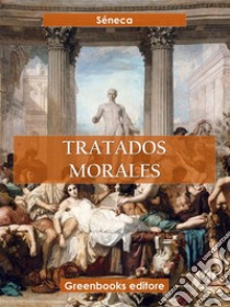 Tratados morales. E-book. Formato EPUB ebook di Séneca