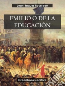 Emilio, o De la educación. E-book. Formato EPUB ebook di Jean-Jacques Rousseau