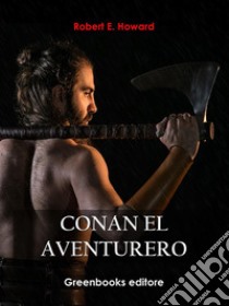 Conan el aventurero. E-book. Formato EPUB ebook di Robert E. Howard