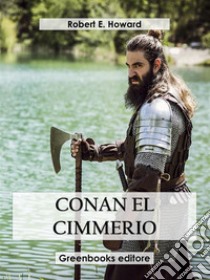 Conan el cimmerio. E-book. Formato EPUB ebook di Robert E. Howard