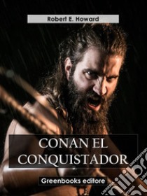 Conan el conquistador. E-book. Formato EPUB ebook di Robert E. Howard