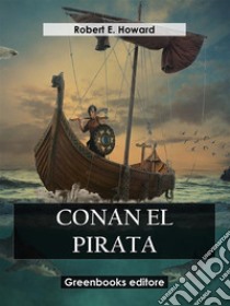 Conan el pirata. E-book. Formato EPUB ebook di Robert E. Howard