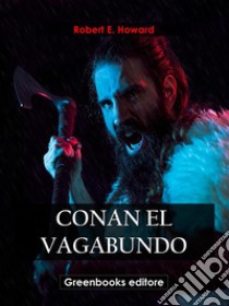 Conan el vagabundo. E-book. Formato EPUB ebook di Robert E. Howard