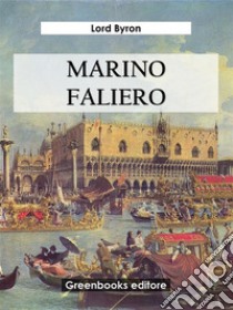 Marino Faliero. E-book. Formato EPUB ebook di lord byron