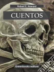 Cuentos. E-book. Formato EPUB ebook di Robert E. Howard