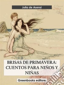 Brisas de primavera: cuentos para niños y niñas. E-book. Formato EPUB ebook di Julia de Asensi