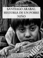 Santiago Arabal: Historia de un pobre niño. E-book. Formato EPUB