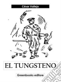 El tungsteno. E-book. Formato EPUB ebook di César Vallejo