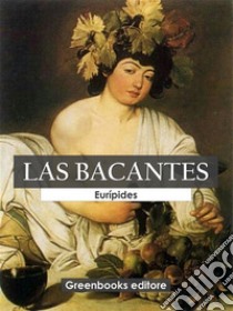 Las bacantes. E-book. Formato EPUB ebook di Eurípides