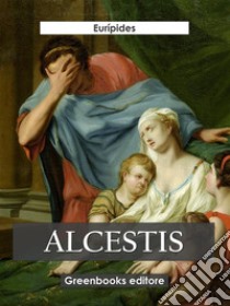 Alcestis. E-book. Formato EPUB ebook di Eurípides