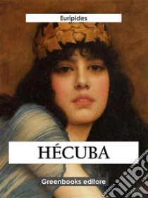 Hécuba. E-book. Formato EPUB ebook di Eurípides