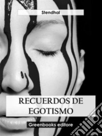 Recuerdos de egostismo. E-book. Formato EPUB ebook di Stendhal