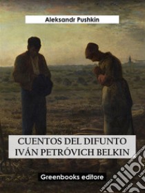 Cuentos del difunto Iván Petróvich Belkin. E-book. Formato EPUB ebook di Aleksandr Pushkin