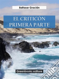 El criticón. Primera parte. E-book. Formato EPUB ebook di Baltasar Gracián