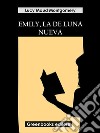 Emily, la de Luna Nueva. E-book. Formato EPUB ebook