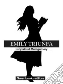 Emily triunfa. E-book. Formato EPUB ebook di Lucy Maud Montgomery