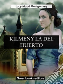 Kilmeny la del huerto. E-book. Formato EPUB ebook di Lucy Maud Montgomery