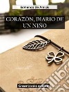 Corazón, diario de un niño. E-book. Formato EPUB ebook di Edmundo De Amicis