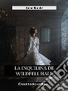 La inquilina de Wildfell Hall. E-book. Formato EPUB ebook di Anne Brontë