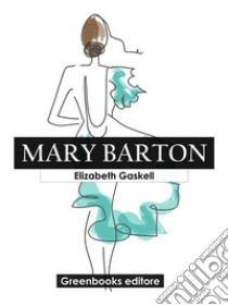 Mary Barton. E-book. Formato EPUB ebook di Elizabeth Gaskell