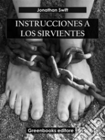 Instrucciones a los sirvientes. E-book. Formato EPUB ebook di Jonathan Swift